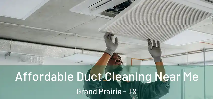 Affordable Duct Cleaning Near Me Grand Prairie - TX