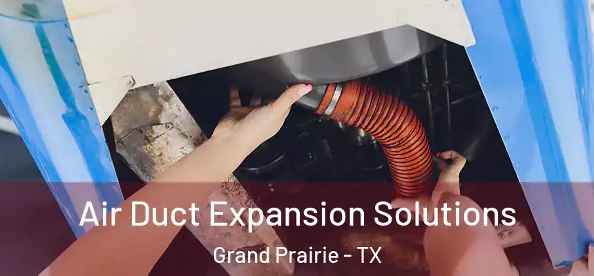  Air Duct Expansion Solutions Grand Prairie - TX