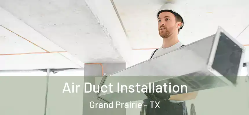  Air Duct Installation Grand Prairie - TX