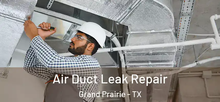  Air Duct Leak Repair Grand Prairie - TX