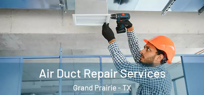  Air Duct Repair Services Grand Prairie - TX