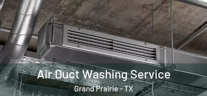 Air Duct Washing Service Grand Prairie - TX