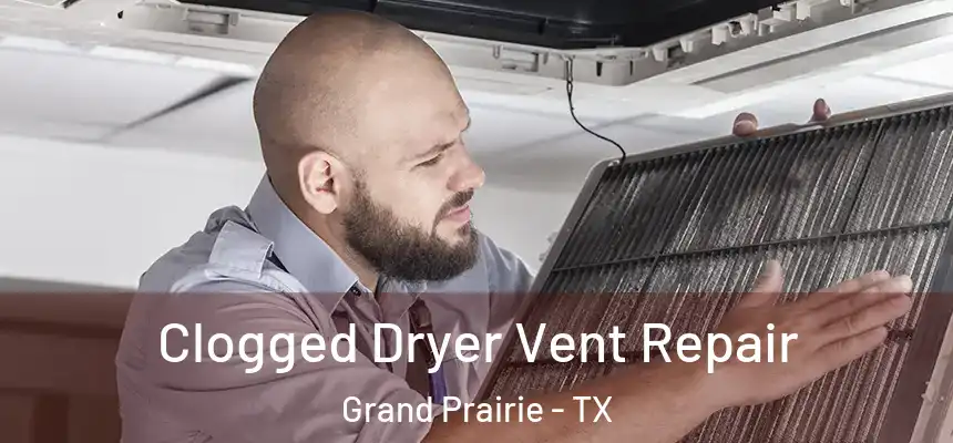  Clogged Dryer Vent Repair Grand Prairie - TX