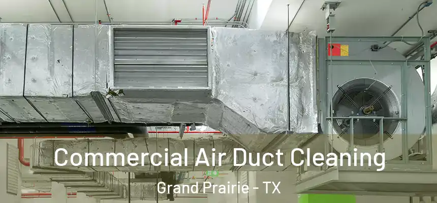  Commercial Air Duct Cleaning Grand Prairie - TX