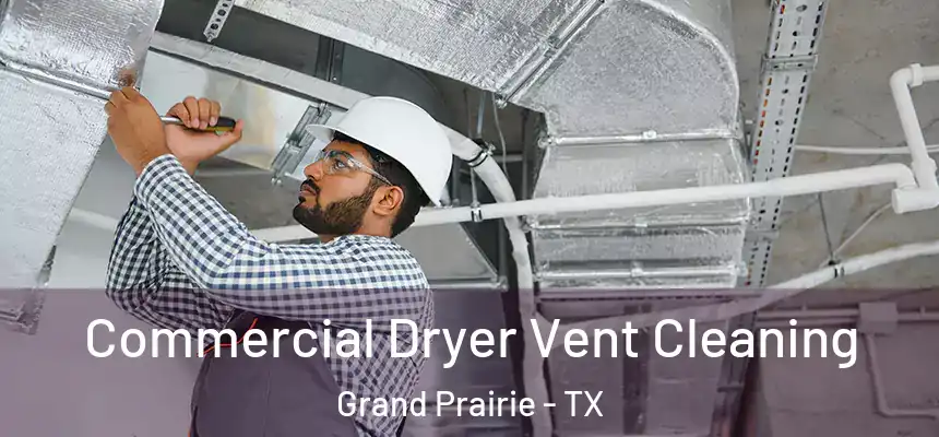  Commercial Dryer Vent Cleaning Grand Prairie - TX