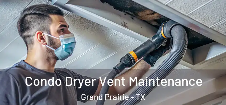  Condo Dryer Vent Maintenance Grand Prairie - TX