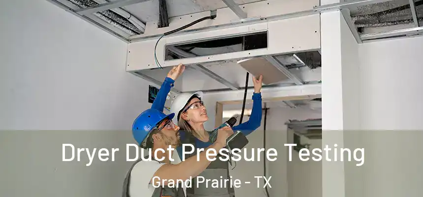  Dryer Duct Pressure Testing Grand Prairie - TX