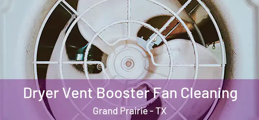 Dryer Vent Booster Fan Cleaning Grand Prairie - TX