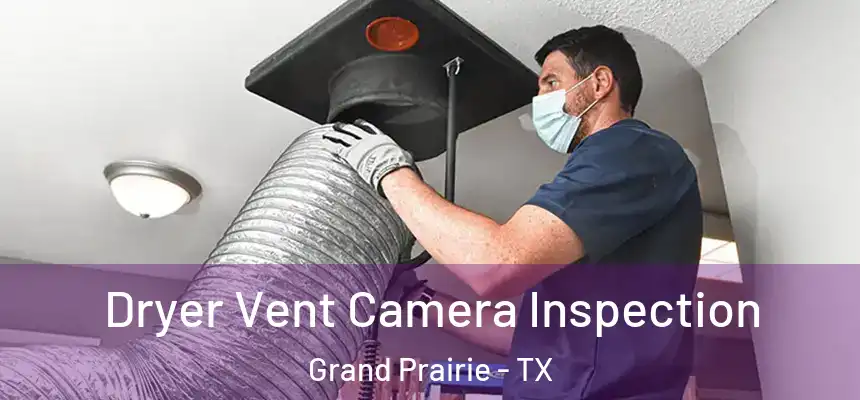 Dryer Vent Camera Inspection Grand Prairie - TX