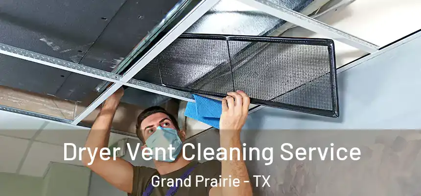  Dryer Vent Cleaning Service Grand Prairie - TX