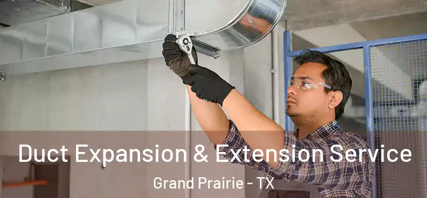  Duct Expansion & Extension Service Grand Prairie - TX