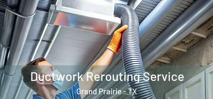  Ductwork Rerouting Service Grand Prairie - TX