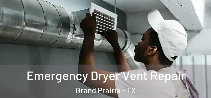  Emergency Dryer Vent Repair Grand Prairie - TX
