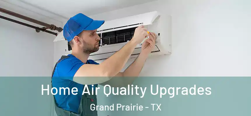  Home Air Quality Upgrades Grand Prairie - TX