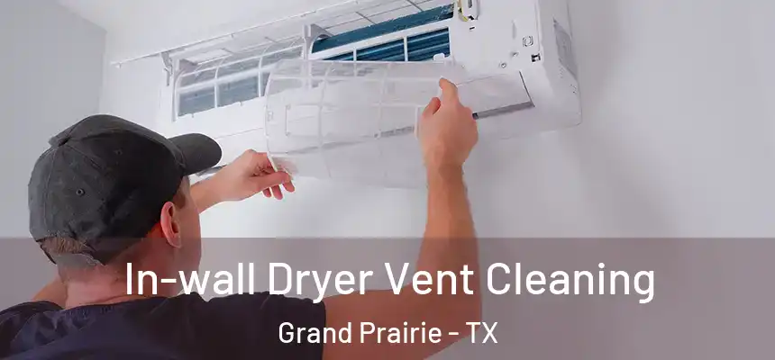  In-wall Dryer Vent Cleaning Grand Prairie - TX