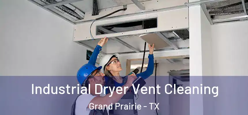 Industrial Dryer Vent Cleaning Grand Prairie - TX