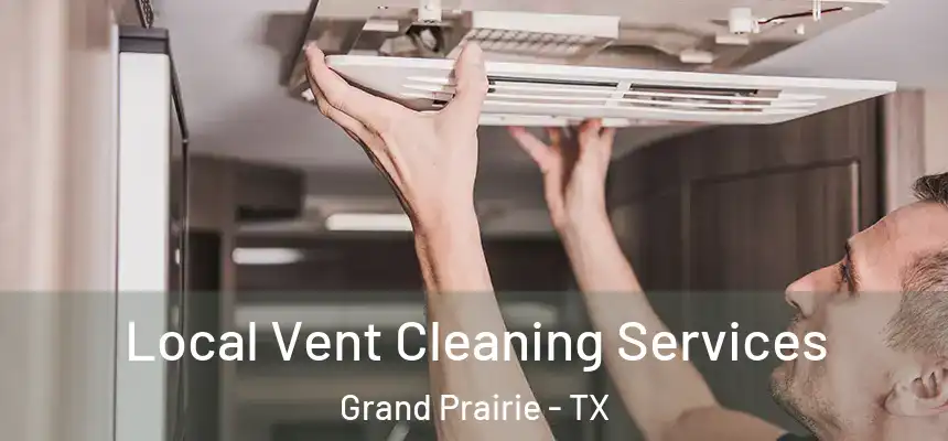 Local Vent Cleaning Services Grand Prairie - TX