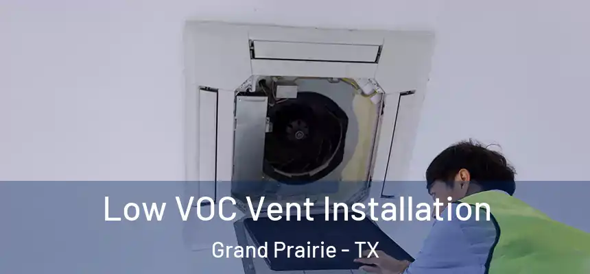  Low VOC Vent Installation Grand Prairie - TX