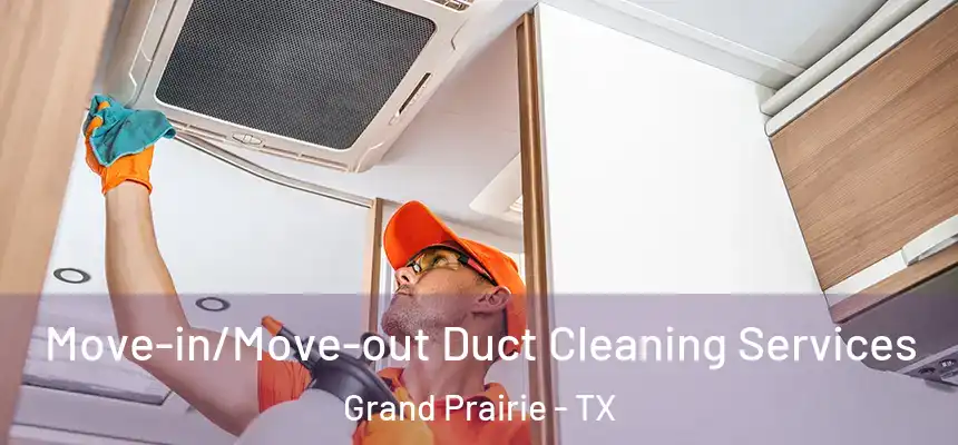  Move-in/Move-out Duct Cleaning Services Grand Prairie - TX