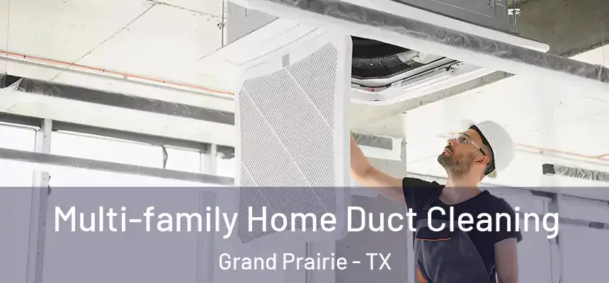  Multi-family Home Duct Cleaning Grand Prairie - TX