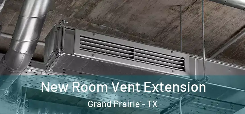 New Room Vent Extension Grand Prairie - TX