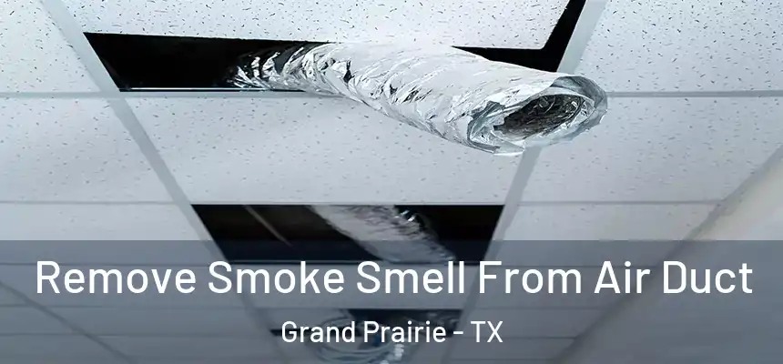 Remove Smoke Smell From Air Duct Grand Prairie - TX