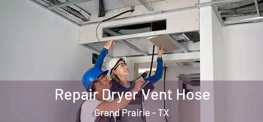  Repair Dryer Vent Hose Grand Prairie - TX