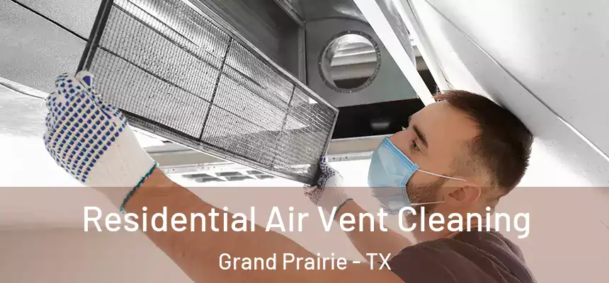  Residential Air Vent Cleaning Grand Prairie - TX