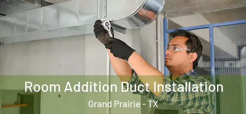  Room Addition Duct Installation Grand Prairie - TX