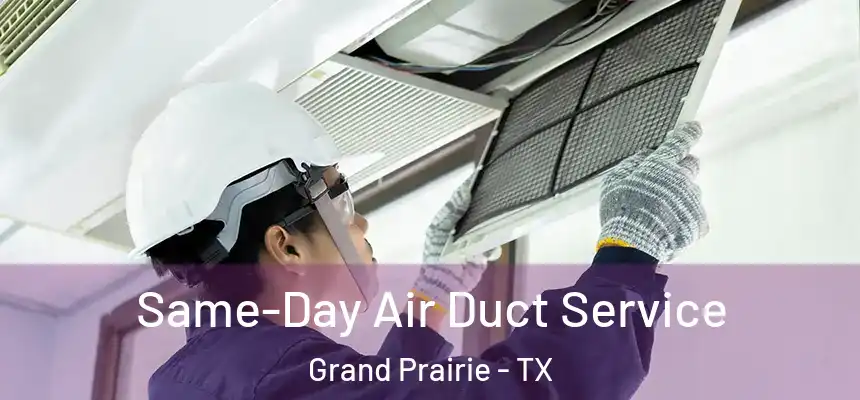Same-Day Air Duct Service Grand Prairie - TX