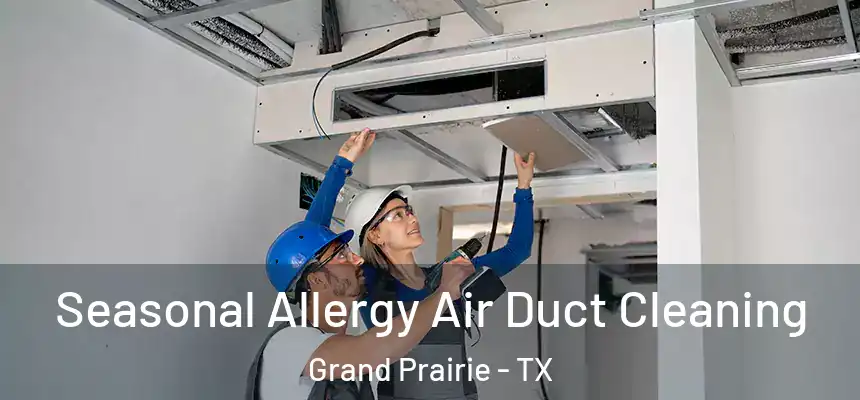  Seasonal Allergy Air Duct Cleaning Grand Prairie - TX