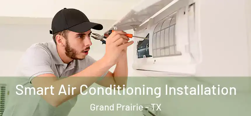  Smart Air Conditioning Installation Grand Prairie - TX