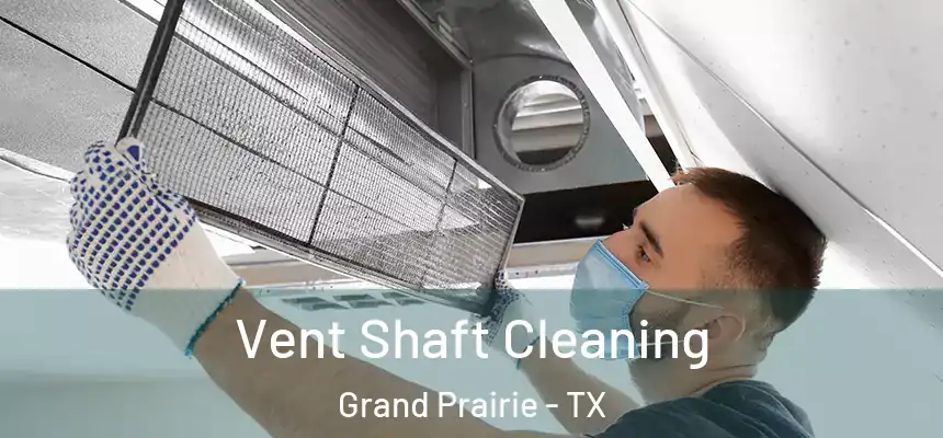  Vent Shaft Cleaning Grand Prairie - TX